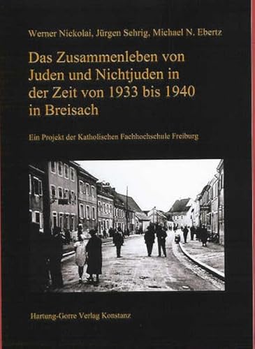 Juden in Breisach / Das Zusammenleben von Juden und Nichtjuden in der Zeit von 1933 bis 1940 in Breisach: Ein Projekt der Katholischen Fachhochschule Freiburg von Hartung-Gorre