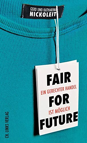 Fair for Future: Ein gerechter Handel ist möglich von Ch. Links Verlag