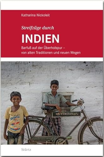 Streifzüge durch INDIEN - Barfuß auf der Überholspur: Von alten Traditionen und neuen Wegen - STÜRTZ Verlag