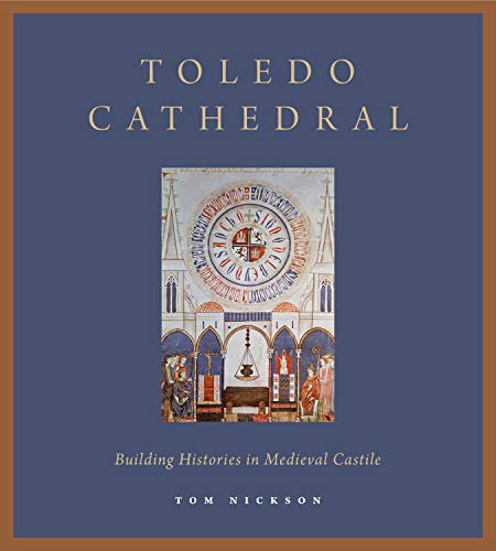 Toledo Cathedral: Building Histories in Medieval Castile von Penn State University Press