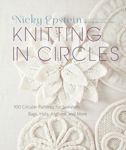 Knitting in Circles: 100 Circular Patterns for Sweaters, Bags, Hats, Afghans, and More