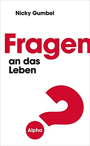 Fragen an das Leben: Eine praktische Einführung in den christlichen Glauben (EDITION ALPHA)