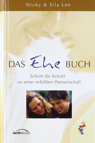 Das Ehe-Buch. Schritt für Schritt zu einer erfüllten Partnerschaft