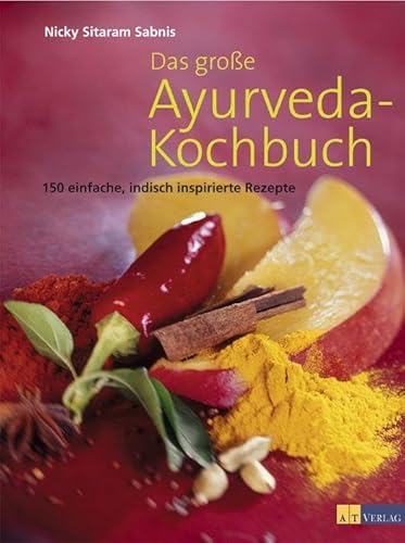 Das grosse Ayurveda-Kochbuch: 150 einfache, indisch inspirierte Rezepte Das grosse Ayurveda-Kochbuch: 150 einfache, indisch inspirierte Rezepte