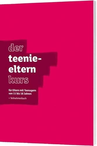 Der Teenie-Elternkurs - Teilnehmerbuch: für Eltern mit Teenagern von 11- bis 18 Jahren von Gerth Medien