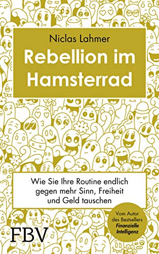 Rebellion im Hamsterrad: Wie Sie Ihre Routine endlich gegen mehr Sinn, Freiheit und Geld tauschen Rebellion im Hamsterrad: Wie Sie Ihre Routine endlich gegen mehr Sinn, Freiheit und Geld tauschen