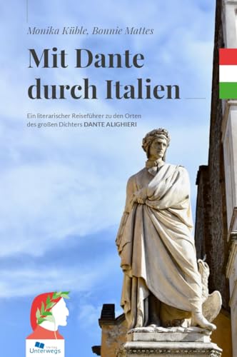 Mit Dante durch Italien: Ein literarischer Reiseführer zu den Orten des großen Dante Alighieri von Unterwegs Verlag GmbH