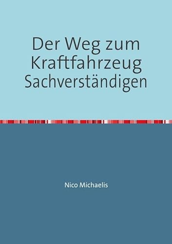 Der Weg zum Kraftfahrzeug Sachverständigen: Der Kfz-Sachverständige von epubli GmbH