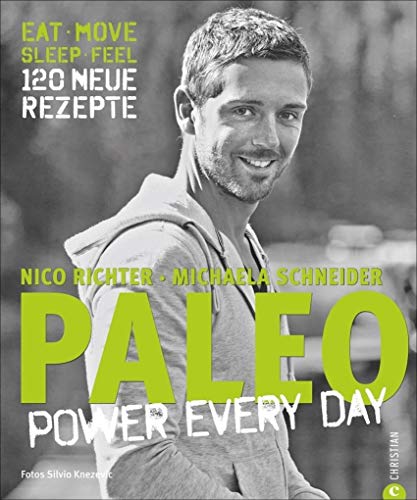 PALEO – power every day: eat · move · sleep · feel · 120 neue Rezepte