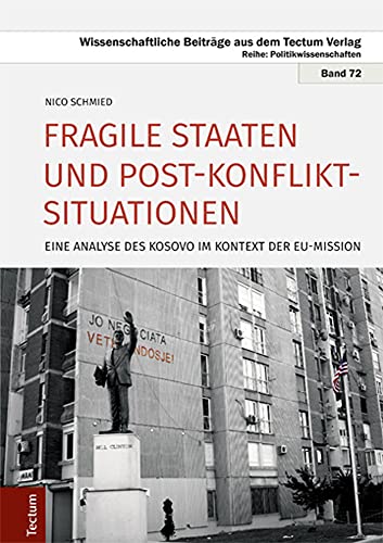 Fragile Staaten und Post-Konflikt-Situationen: Eine Analyse des Kosovo im Kontext der EU-Mission (Wissenschaftliche Beiträge aus dem Tectum Verlag: Politikwissenschaft)