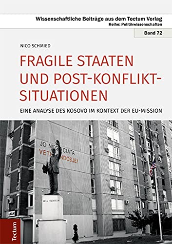 Fragile Staaten und Post-Konflikt-Situationen: Eine Analyse des Kosovo im Kontext der EU-Mission (Wissenschaftliche Beiträge aus dem Tectum Verlag: Politikwissenschaft) von Tectum Verlag