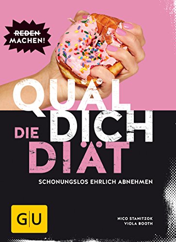 Quäl dich – die Diät: Schonungslos ehrlich abnehmen