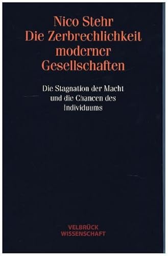 Die Zerbrechlichkeit moderner Gesellschaften. Die Stagnation der Macht und die Chancen des Individuums Die Zerbrechlichkeit moderner Gesellschaften. Die Stagnation der Macht und die Chancen des Individuums von Velbrück Wissenschaft