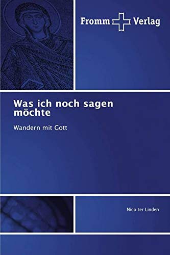 Was ich noch sagen möchte: Wandern mit Gott Was ich noch sagen möchte: Wandern mit Gott von Fromm Verlag