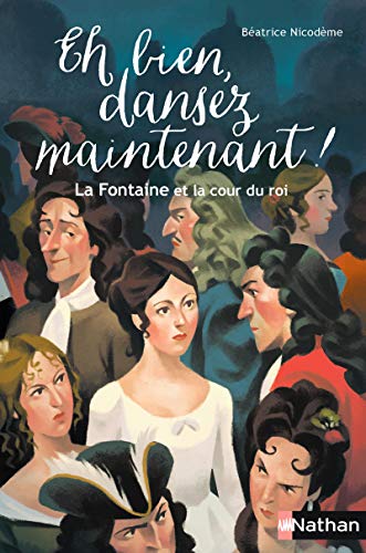 Eh bien, dansez maintenant !: La Fontaine et la cour du roi