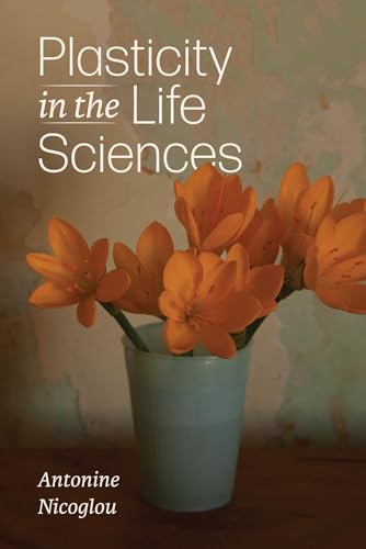 Plasticity in the Life Sciences von University of Chicago Press