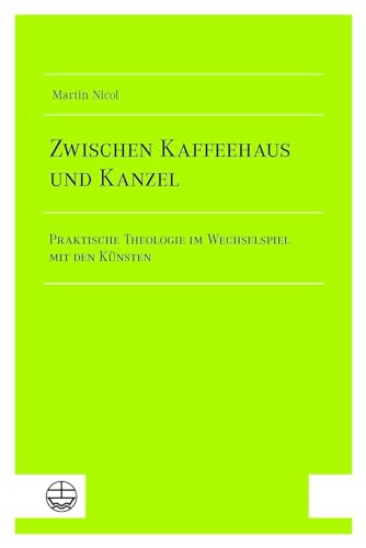 Zwischen Kaffeehaus und Kanzel: Praktische Theologie im Wechselspiel mit den Künsten