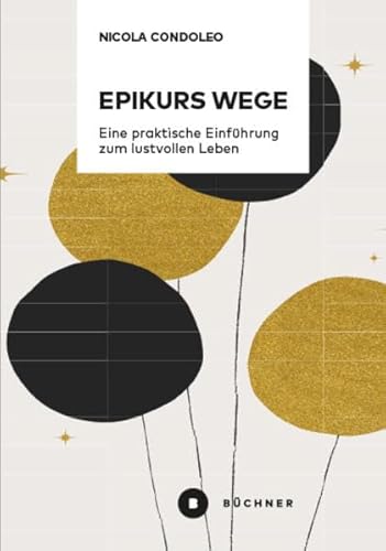 Epikurs Wege: Eine praktische Einführung zum lustvollen Leben von Büchner-Verlag