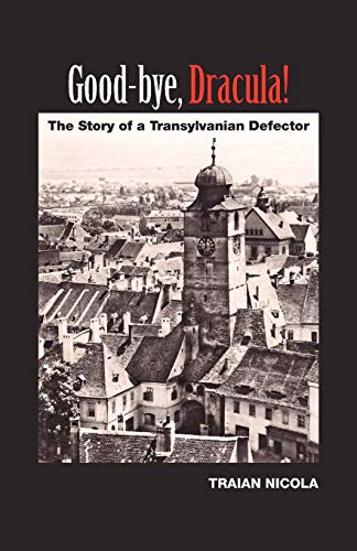 Good-Bye, Dracula!: The Story of a Transylvanian Defector von Outskirts Press