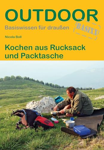 Kochen aus Rucksack und Packtasche (Outdoor Basiswissen, Band 8)