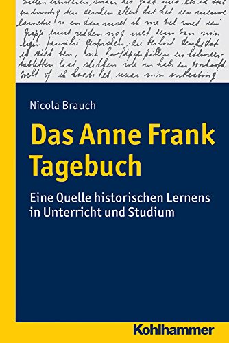 Das Anne Frank Tagebuch: Eine Quelle historischen Lernens in Unterricht und Studium