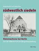 südwestlich siedeln. Kleinmachnow bei Berlin - von der Villenkolonie zur Bürgerhaussiedlung