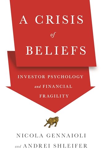 A Crisis of Beliefs: Investor Psychology and Financial Fragility von Princeton University Press