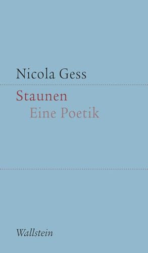 Staunen: Eine Poetik (Kleine Schriften zur literarischen Ästhetik und Hermeneutik) von Wallstein Verlag GmbH