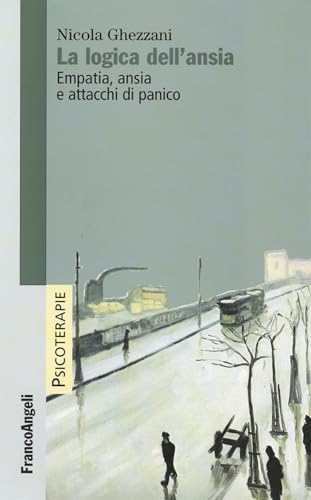 La logica dell'ansia. Empatia, ansia e attacchi di panico (Psicoterapie)