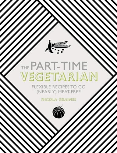 The Part-Time Vegetarian: Flexible Recipes to Go (Nearly) Meat-Free von Watkins Publishing