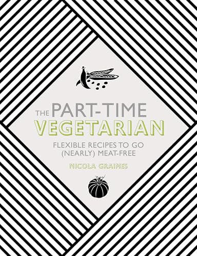 The Part-Time Vegetarian: Flexible Recipes to Go (Nearly) Meat-Free von Watkins Publishing