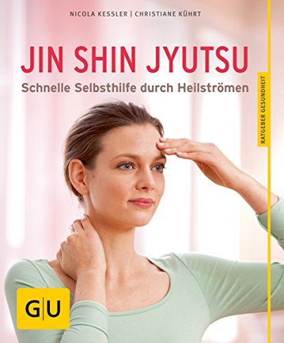 Jin Shin Jyutsu: Beschwerdefrei durch die sanfte Kunst des Heilströmens (GU Ratgeber Gesundheit)