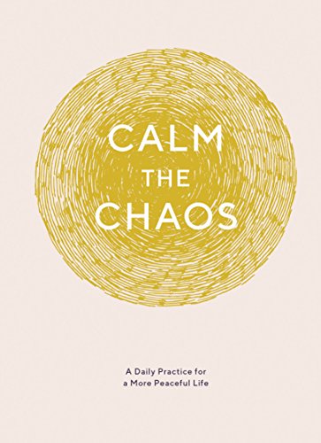 Calm the Chaos Journal: A Daily Practice for a More Peaceful Life