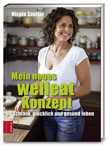 Mein neues welleat Konzept: Schlank, glücklich und gesund leben