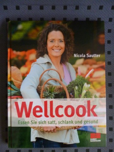 Wellcook: Essen Sie sich satt, schlank und gesund von ZS Verlag GmbH