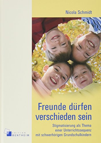 Freunde dürfen verschieden sein: Stigmatisierung als Thema einer Unterrichtssequenz mit schwerhörigen Grundschulkindern von Spurbuchverlag Baunach