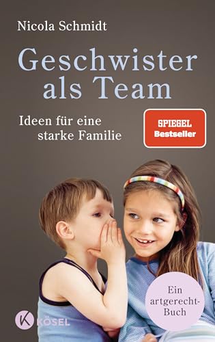 Geschwister als Team: Ideen für eine starke Familie. Ein artgerecht-Buch (Die "artgerecht"-Reihe von Nicola Schmidt, Band 3)