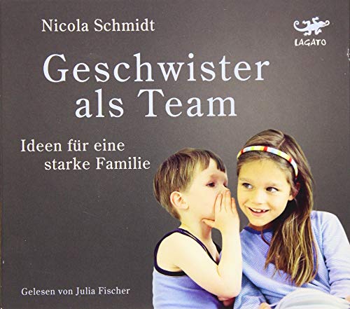 Geschwister als Team: Ideen für eine starke Familie von Lagato Verlag e.K.