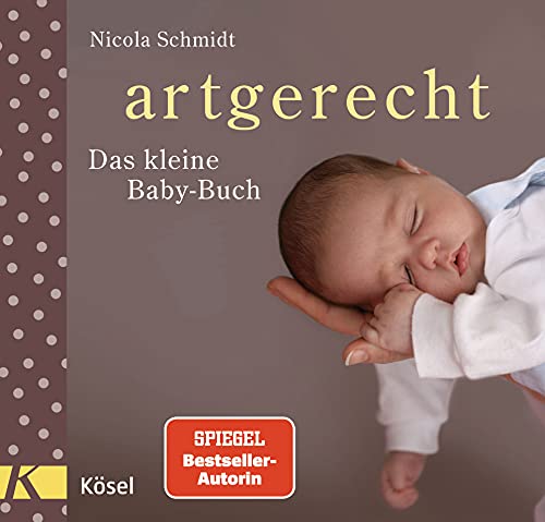 artgerecht - Das kleine Baby-Buch (Die "artgerecht"-Reihe von Nicola Schmidt, Band 8) von Ksel-Verlag