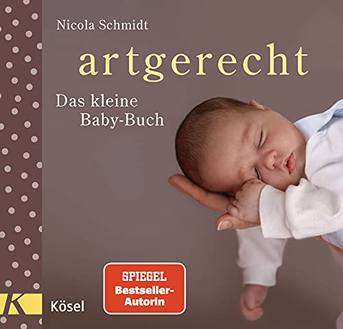 artgerecht - Das kleine Baby-Buch (Die "artgerecht"-Reihe von Nicola Schmidt, Band 8) artgerecht - Das kleine Baby-Buch (Die "artgerecht"-Reihe von Nicola Schmidt, Band 8) von Ksel-Verlag