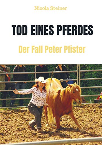 Tod eines Pferdes: Der Fall Peter Pfister