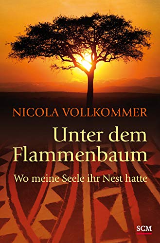 Unter dem Flammenbaum: Wo meine Seele ihr Nest hatte von SCM Hnssler