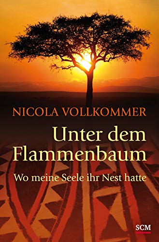 Unter dem Flammenbaum: Wo meine Seele ihr Nest hatte