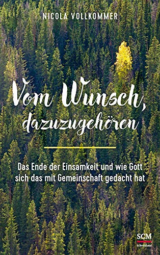 Vom Wunsch, dazuzugehören: Das Ende der Einsamkeit und wie Gott sich das mit Gemeinschaft gedacht hat