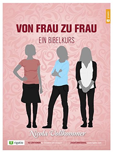 Von Frau zu Frau: Ein Bibelkurs von rigatio Stiftung