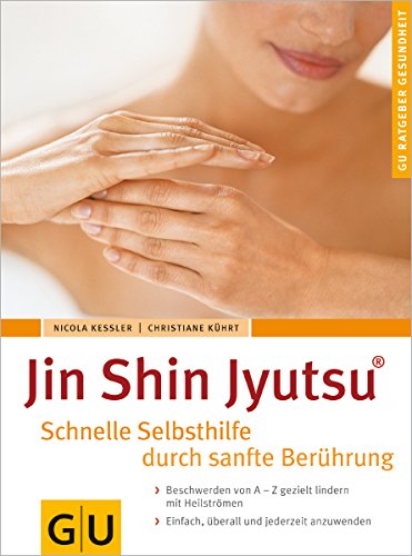Jin Shin Jyutsu - Schnelle Selbsthilfe durch sanfte Berührung - GU Ratgeber Gesundheit
