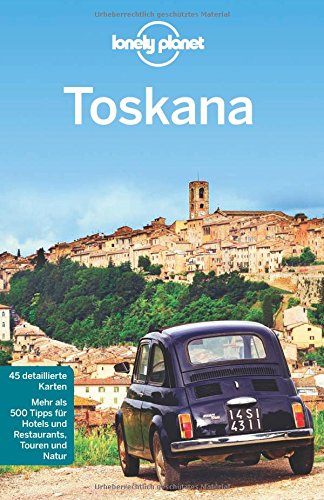 Lonely Planet Reiseführer Toskana (Lonely Planet Reiseführer Deutsch) von LONELY PLANET DEUTSCHLAND