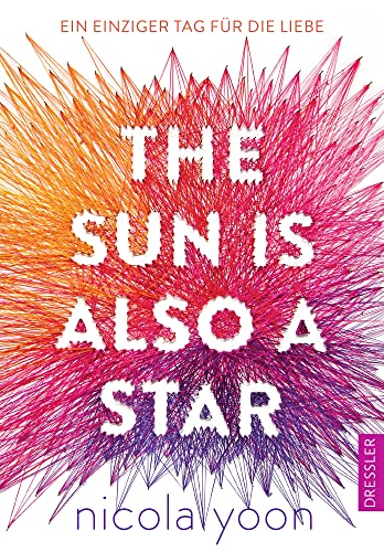 The Sun Is Also a Star: Ein einziger Tag für die Liebe. Einzigartige Liebesgeschichte mit Blick auf Identität, Kultur und Schicksal von Dressler Cecilie