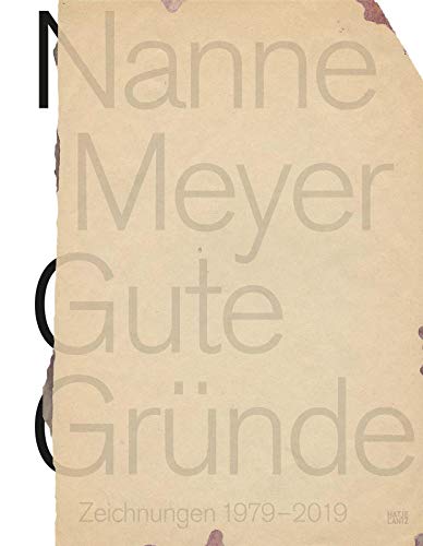 Nanne Meyer: Gute Gründe. Zeichnungen 1979-2019 (Zeitgenössische Kunst) von Hatje Cantz Verlag