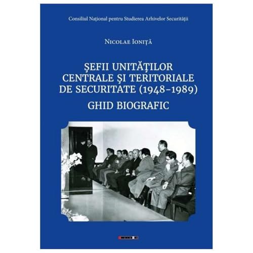 Sefii Unitatilor Centrale Si Teritoriale De Securitate (1948-1989). Ghid Biografic von Eikon